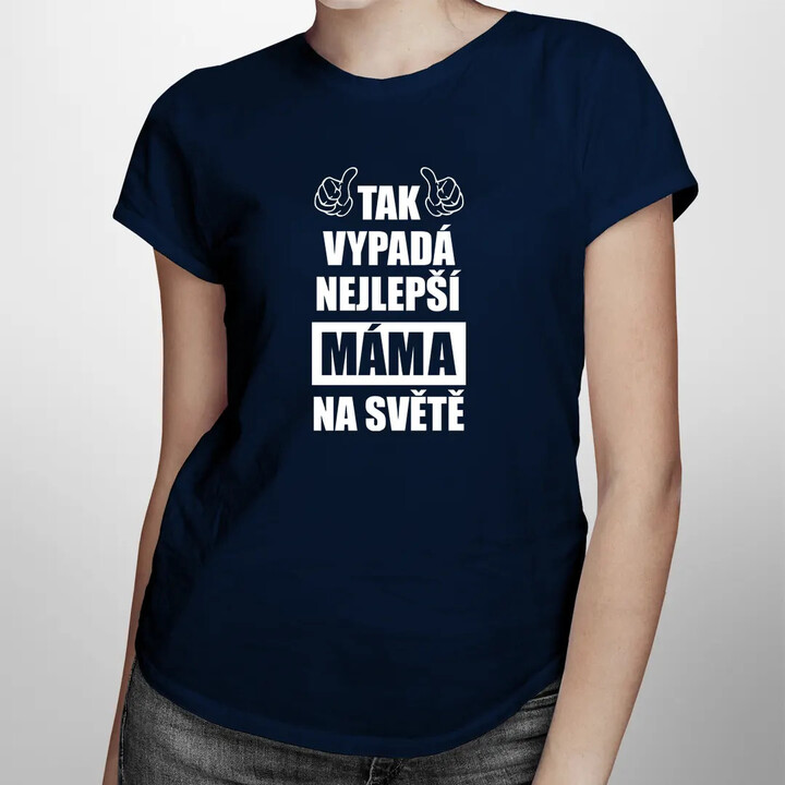 Tak vypadá nejlepší máma na světě - dámské tričko s potiskem