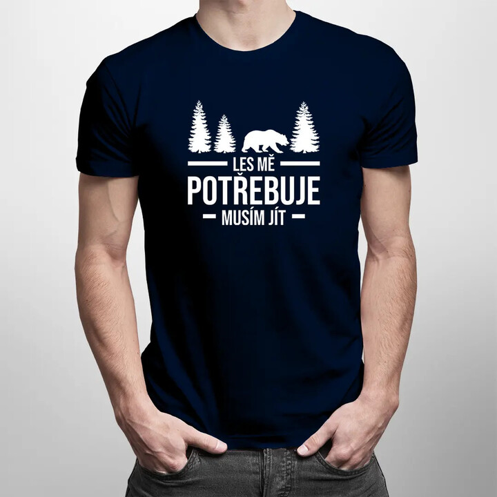 Les mě potřebuje, musím jít - pánská trička  s potiskem
