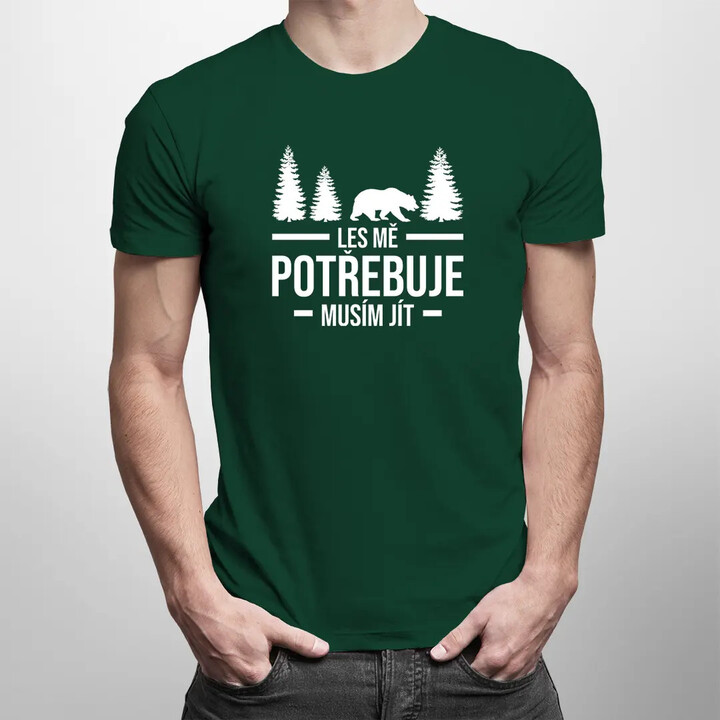Les mě potřebuje, musím jít - pánská trička  s potiskem