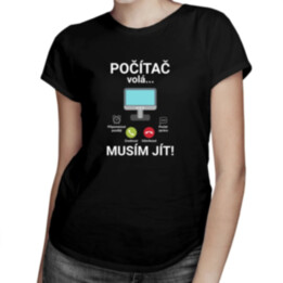 Počítač volá - musím jít - dámské tričko s potiskem