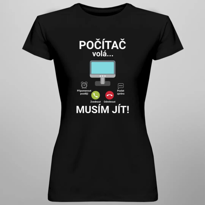 Počítač volá - musím jít - dámské tričko s potiskem