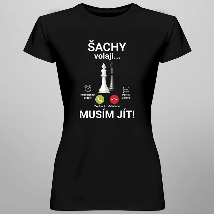 Šachy volají - musím jít - dámské tričko s potiskem