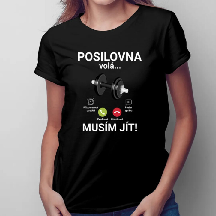 Posilovna volá - musím jít - dámské tričko s potiskem