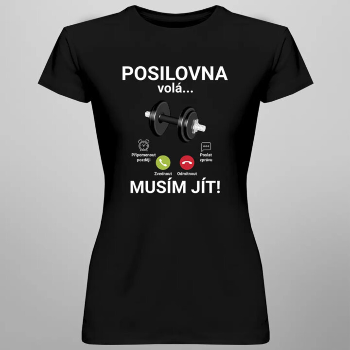 Posilovna volá - musím jít - dámské tričko s potiskem