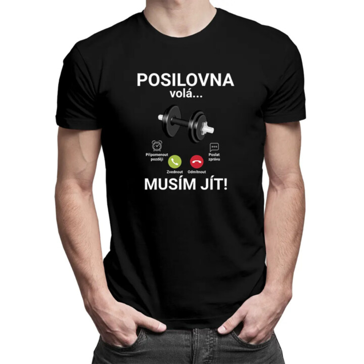 Posilovna volá - musím jít - pánské tričko s potiskem