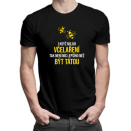 I když miluji včelaření, tak není nic lepšího než být tátou - pánské tričko s potiskem