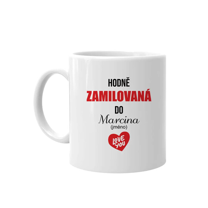 Hodně zamilovaná do ... (jméno) - hrnek s potiskem