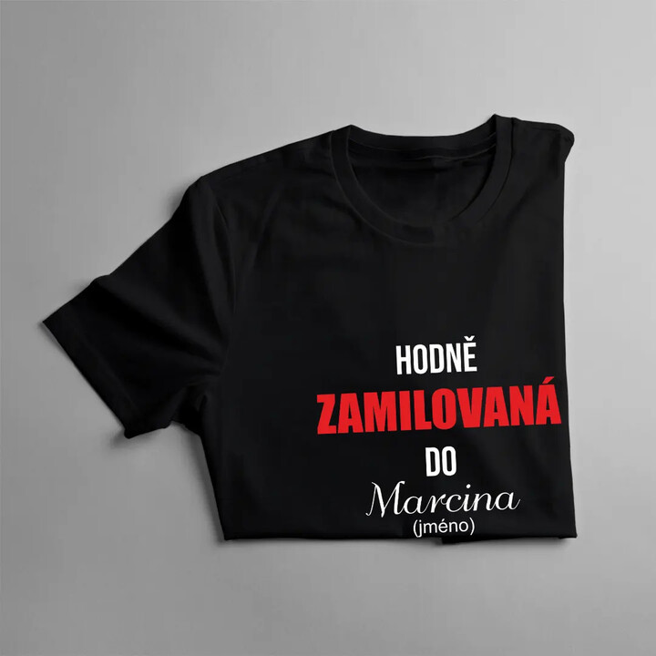 Hodně zamilovaná do ... (jméno) - dámské tričko s potiskem