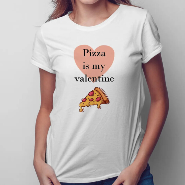 Pizza is my valentine - dámské tričko s potiskem