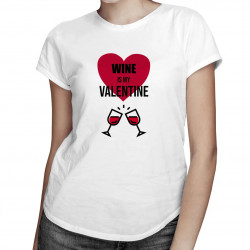 Wine is my valentine - dámské tričko s potiskem
