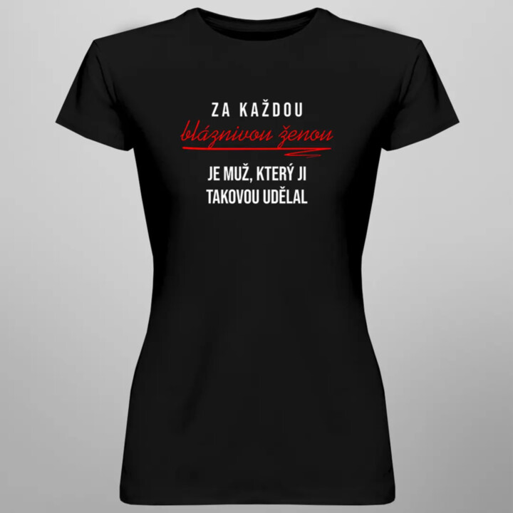 Za každou bláznivou ženou je muž - dámské tričko s potiskem