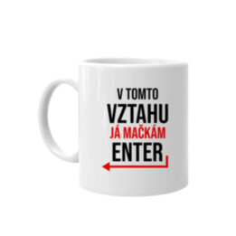 V tomto vztahu já mačkám Enter - hrnek s potiskem