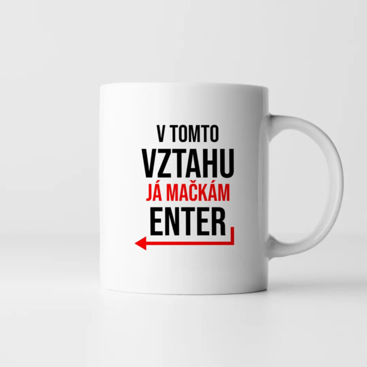 V tomto vztahu já mačkám Enter - hrnek s potiskem
