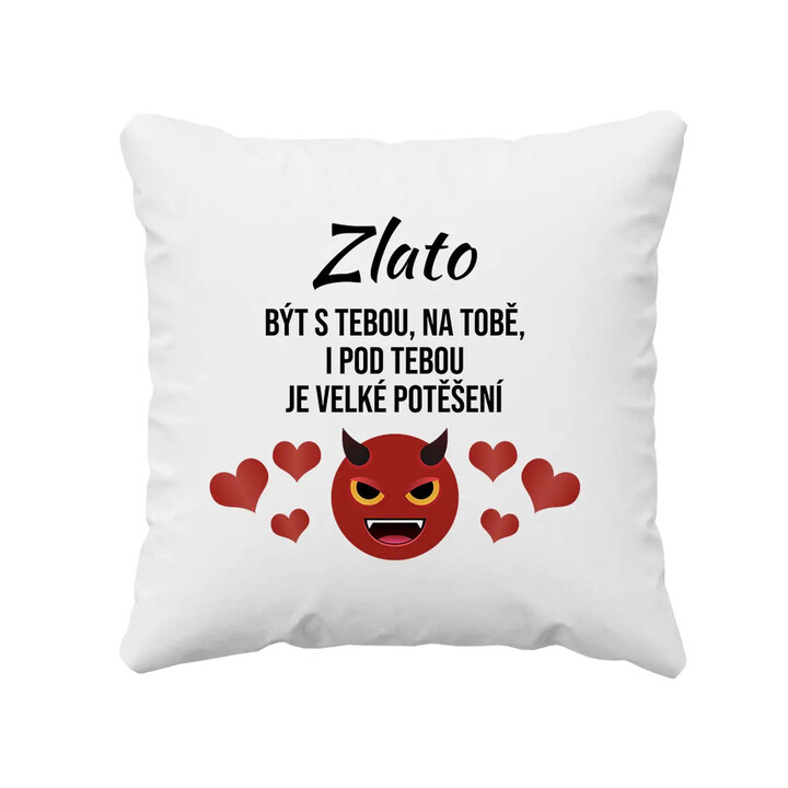 Zlato, být s tebou, na tobě, i pod tebou je velké potěšení - polštář s potiskem