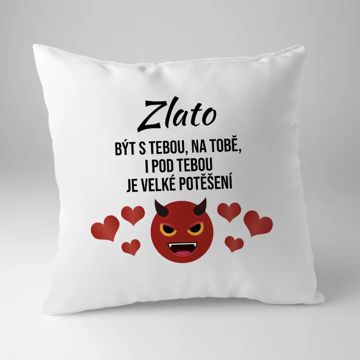 Zlato, být s tebou, na tobě, i pod tebou je velké potěšení - polštář s potiskem