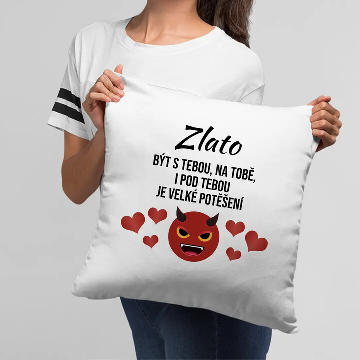Zlato, být s tebou, na tobě, i pod tebou je velké potěšení - polštář s potiskem