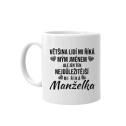 Ten nejdůležitější mi říká manželka - hrnek s potiskem