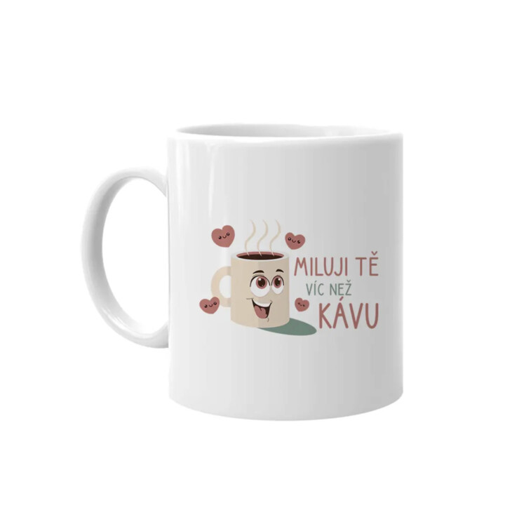Miluji tě víc než kávu - hrnek s potiskem