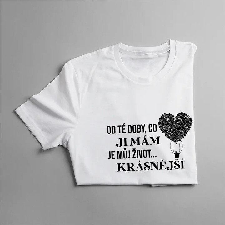 Od té doby, co ji mám, je můj život... Krásnější - pánské tričko s potiskem