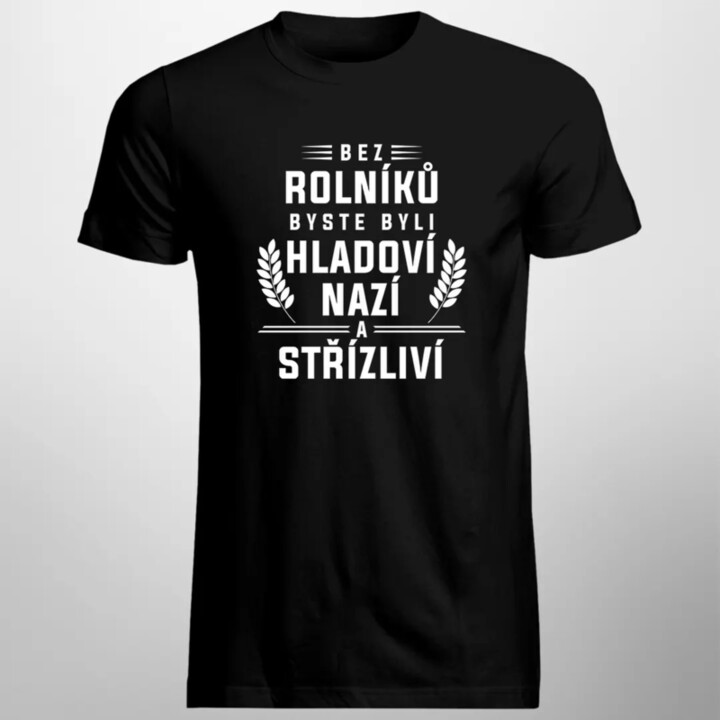 Bez rolníků byste byli hladoví, nazí a střízliví - pánské tričko s potiskem
