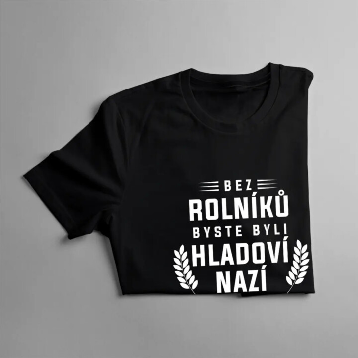 Bez rolníků byste byli hladoví, nazí a střízliví - pánské tričko s potiskem