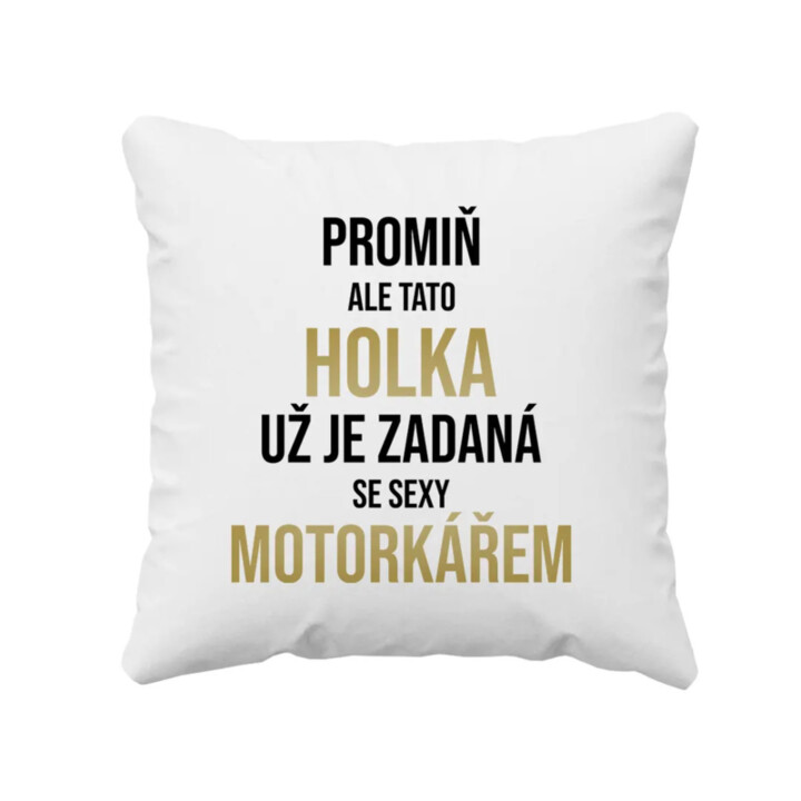 Promiň, ale tato holka už je zadaná se sexy motorkářem - polštář s potiskem