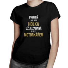 Promiň, ale tato holka už je zadaná se sexy motorkářem - dámské tričko s potiskem