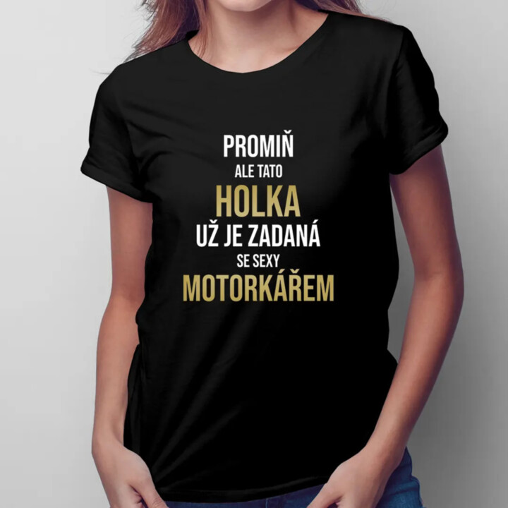 Promiň, ale tato holka už je zadaná se sexy motorkářem - dámské tričko s potiskem