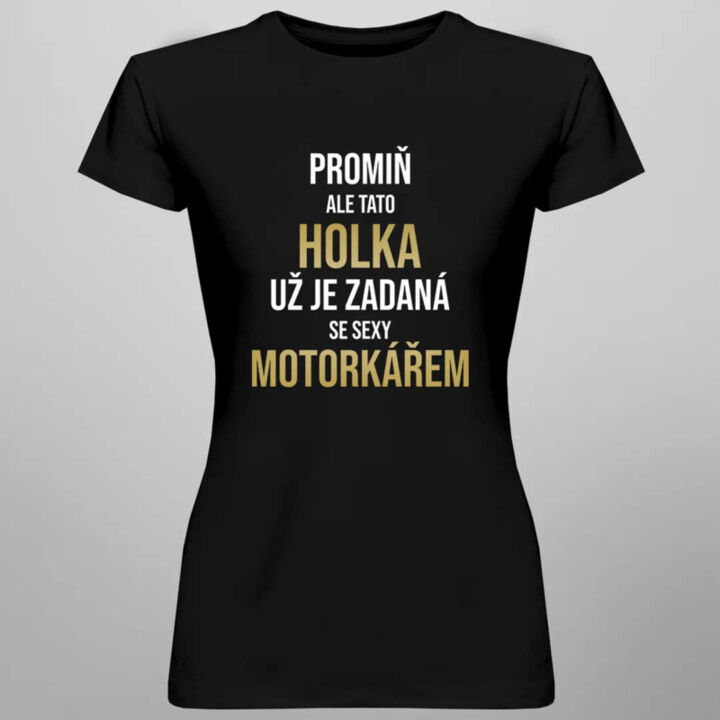 Promiň, ale tato holka už je zadaná se sexy motorkářem - dámské tričko s potiskem
