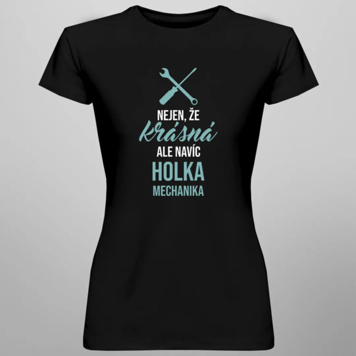 Nejen, že krásná, ale navíc holka mechanika - dámské tričko s potiskem