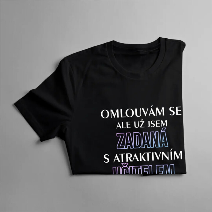 Omlouvám se, ale už jsem zadaná s atraktivním učitelem - dámské tričko s potiskem
