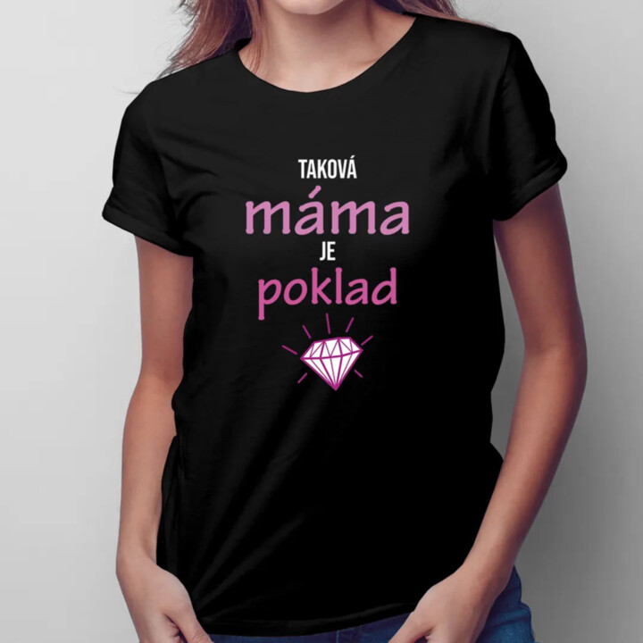 Taková máma je poklad - dámské tričko s potiskem