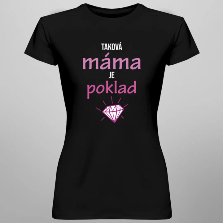 Taková máma je poklad - dámské tričko s potiskem