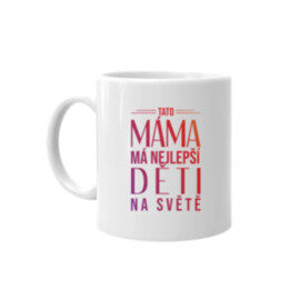 Tato máma má nejlepší děti na světě - hrnek s potiskem