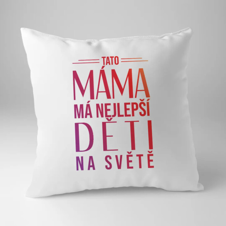 Tato máma má nejlepší děti na světě - polštář s potiskem