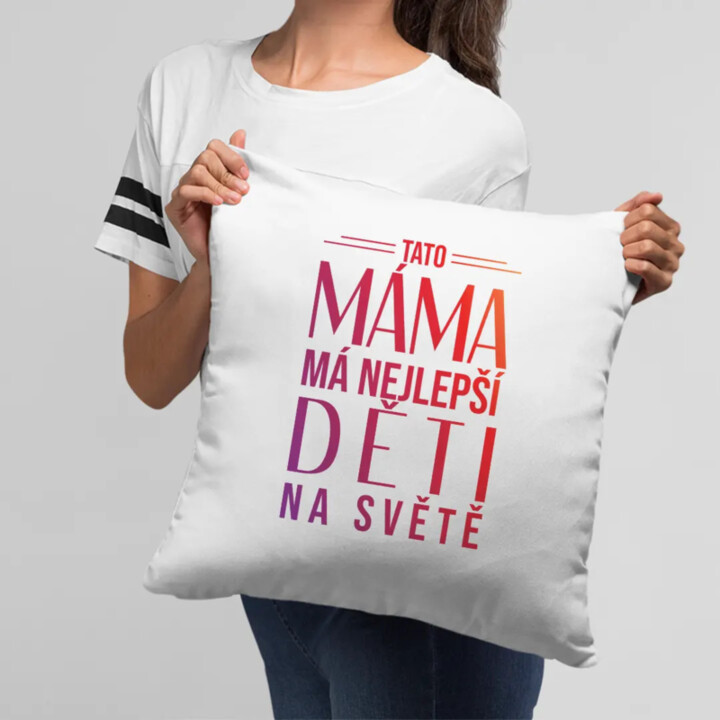 Tato máma má nejlepší děti na světě - polštář s potiskem