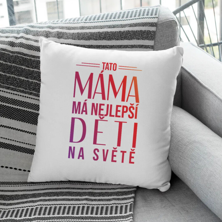 Tato máma má nejlepší děti na světě - polštář s potiskem