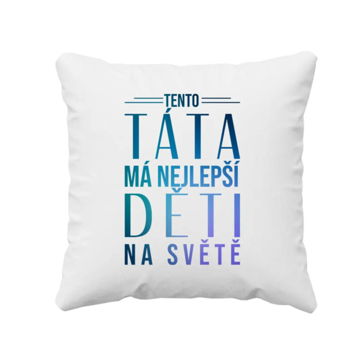Tento táta má nejlepší děti na světě - polštář s potiskem