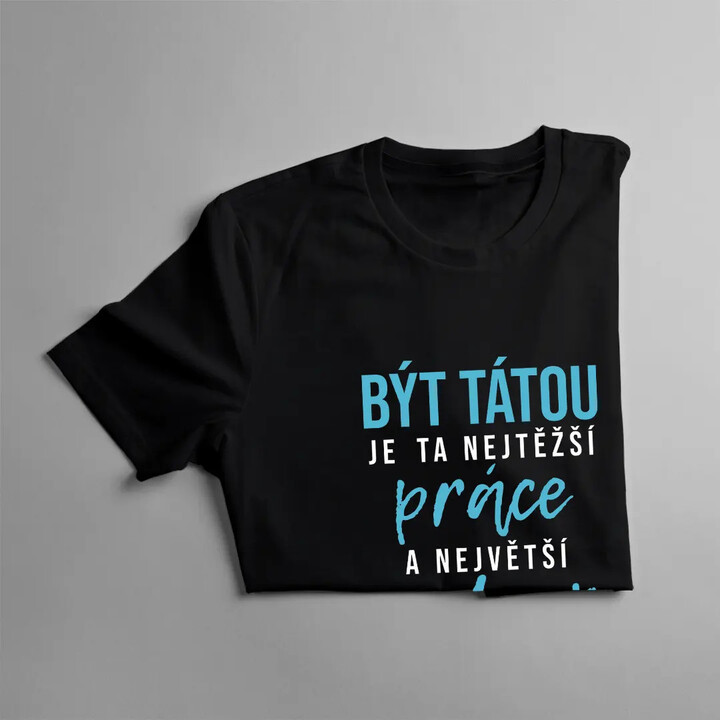 Být tátou je ta nejtěžší práce a největší radost - pánské tričko s potiskem
