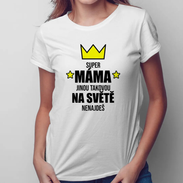 Super máma - jinou takovou na světě nenajdeš - dámské tričko s potiskem