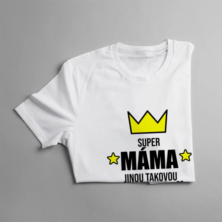 Super máma - jinou takovou na světě nenajdeš - dámské tričko s potiskem