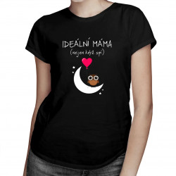 Ideální máma (nejen když spí) - dámské tričko s potiskem