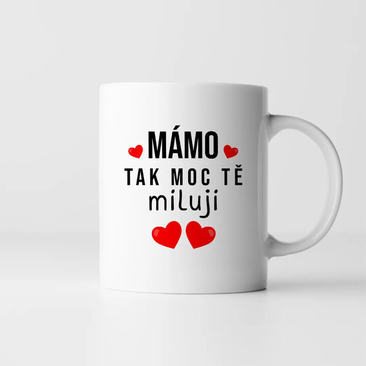 Mámo, tak moc tě miluji - hrnek s potiskem