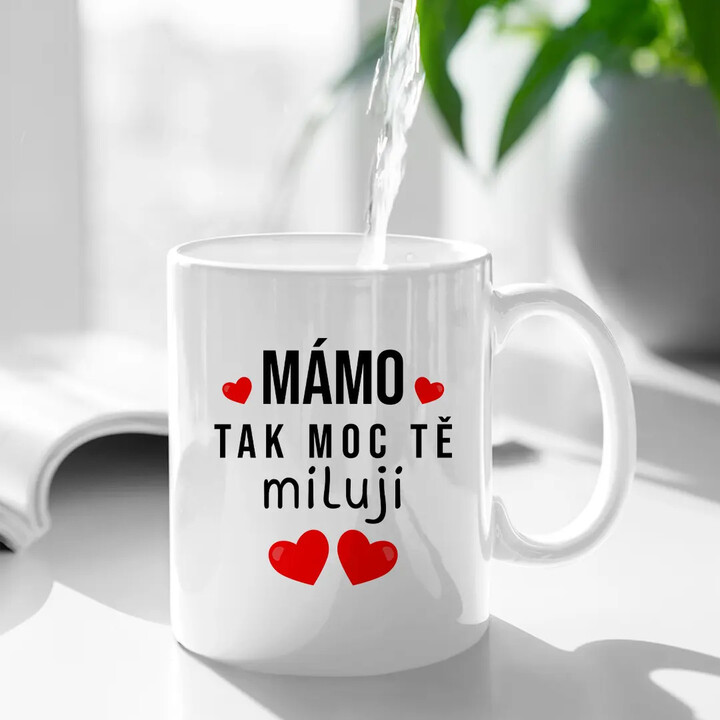 Mámo, tak moc tě miluji - hrnek s potiskem