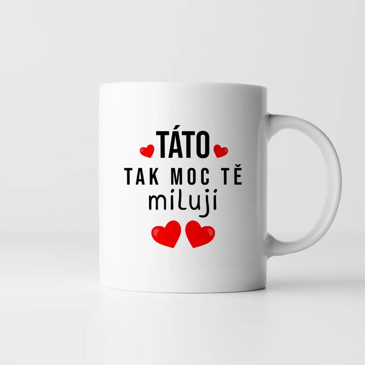 Táto, tak moc tě miluji - hrnek s potiskem