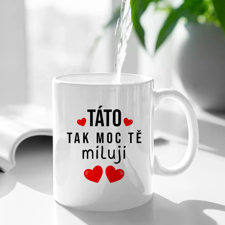 Táto, tak moc tě miluji - hrnek s potiskem