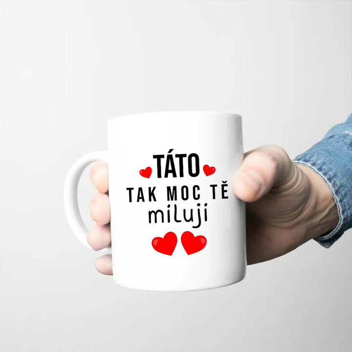 Táto, tak moc tě miluji - hrnek s potiskem
