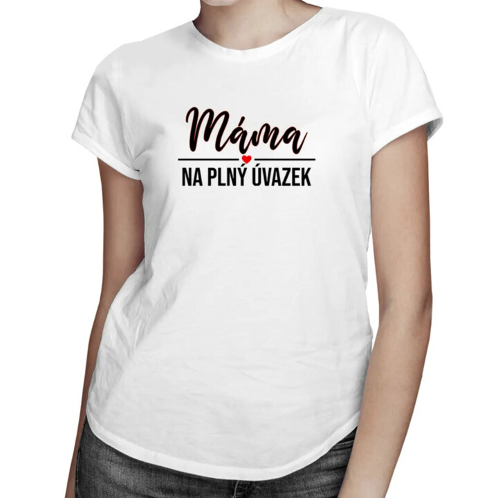 Máma na plný úvazek - dámské tričko s potiskem