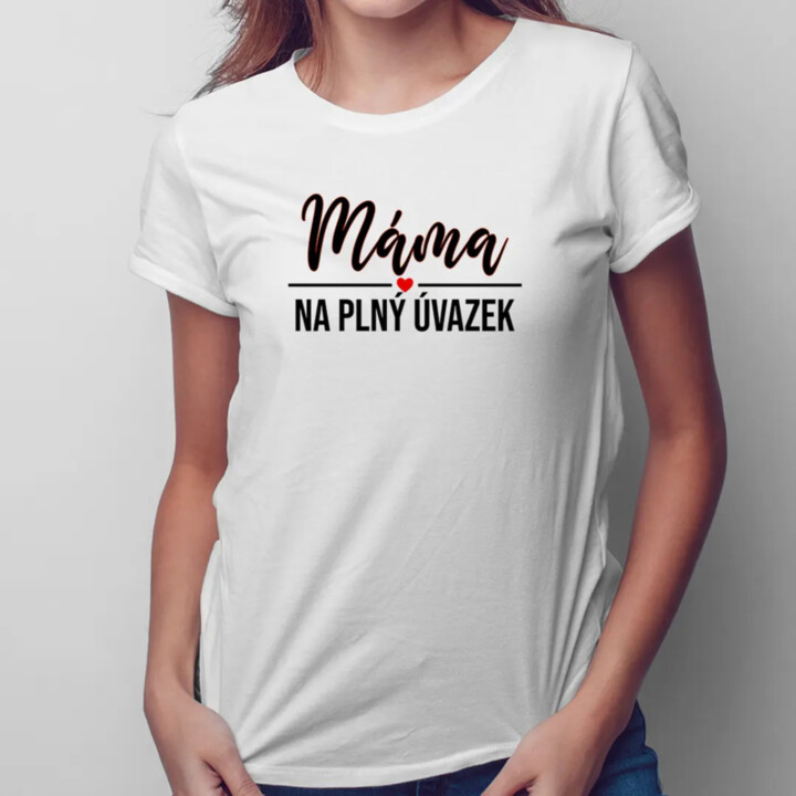 Máma na plný úvazek - dámské tričko s potiskem