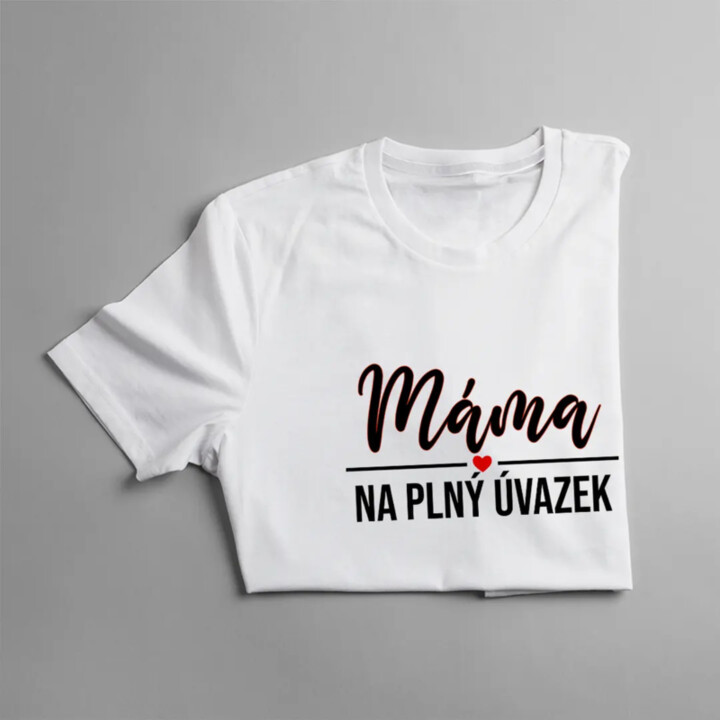 Máma na plný úvazek - dámské tričko s potiskem
